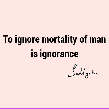 morality Quotes : Short, One liners, ignorance Quote