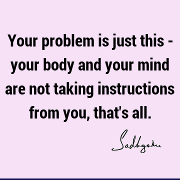 mind Quotes : Short, problems, body Quote
