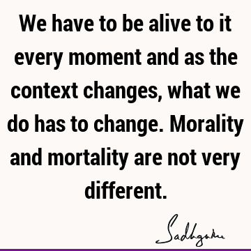 morality Quotes : Change, Funny, Life, Philosophy Quote