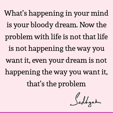 mind Quotes : Humor, problems, being human Quote