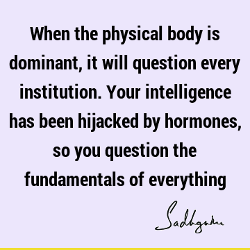 intelligence Quotes : Youth, body Quote