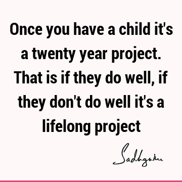 s a lifelong project : Funny, Life, Witty, children Quote