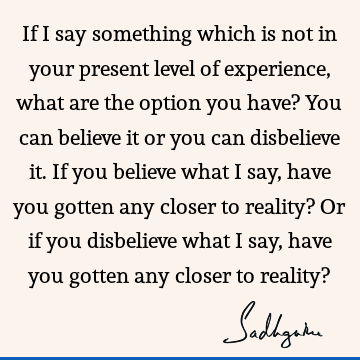 Truth Quotes : Belief, experience, reality Quote