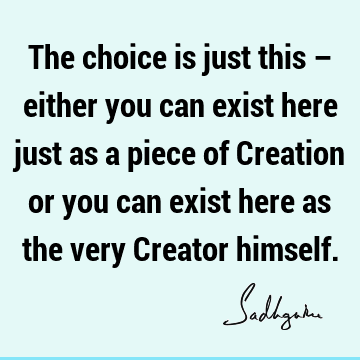 creation Quotes : God, choice Quote