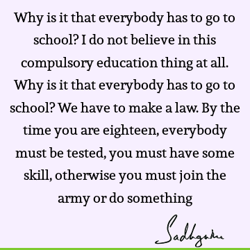 Education Quotes : Compulsion Quote