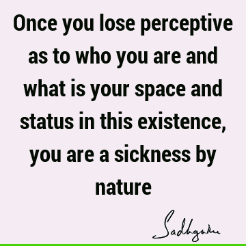 perspective Quotes : Nature, existence Quote