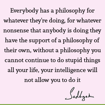 intelligence Quotes : Life, Philosophy, Humor Quote