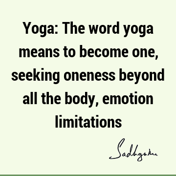 seeking Quotes : Short, emotion, body-mind, yoga Quote