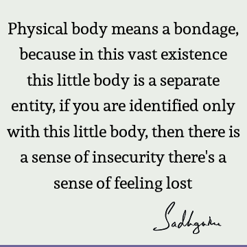 body Quotes : identity, mysticism Quote