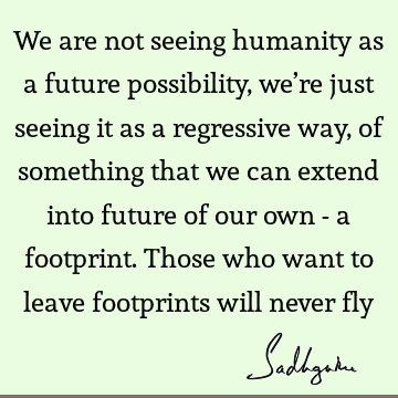 responsibility Quotes : humanity Quote