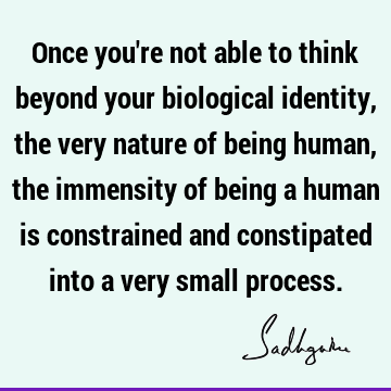 being human Quotes : Nature, identity Quote