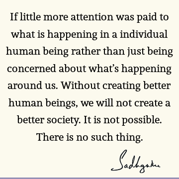 Wisdom Quotes : being human, society, attention Quote
