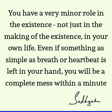 Truth Quotes : Life, being human, existence, limitation Quote