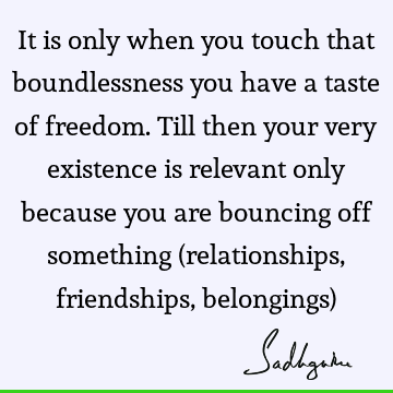 existence Quotes : Freedom, spirituality Quote