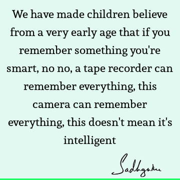 intelligence Quotes : Education, children Quote