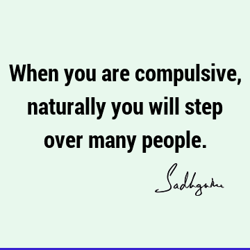 people Quotes : Compulsion Quote