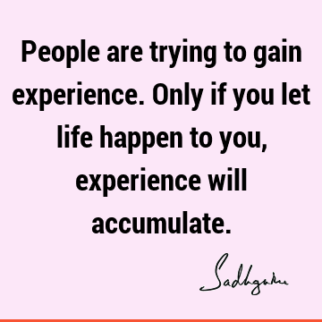 experience Quotes : Life, people Quote