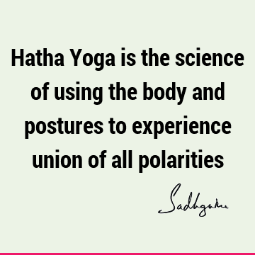 experience Quotes : yoga, spiritual science, body Quote