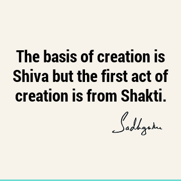 creation Quotes : Short, Lord Shiva Quote