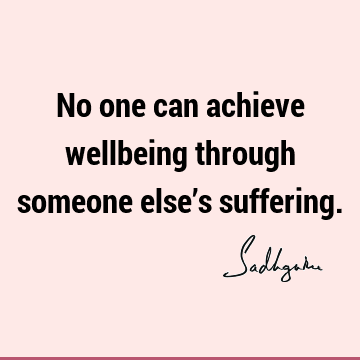 One liners Quotes : Short, compassion, suffering, well being Quote