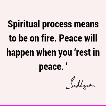 spiritual process Quotes : Peace, Short, spirituality Quote