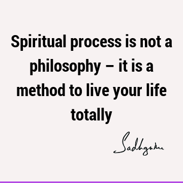 spiritual process Quotes : Philosophy, Short, spirituality Quote