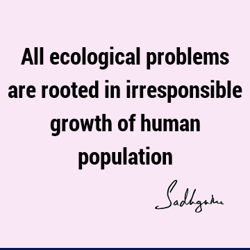 problems Quotes : Short, humanity, ecology Quote