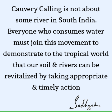 world Quotes : india, water crisis, river, cauvery calling Quote
