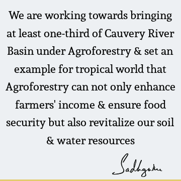 cauvery calling Quotes : food, water crisis, river Quote