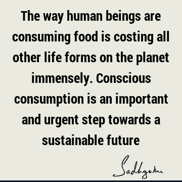 planet Quotes : Life, Nature, humanity, food Quote