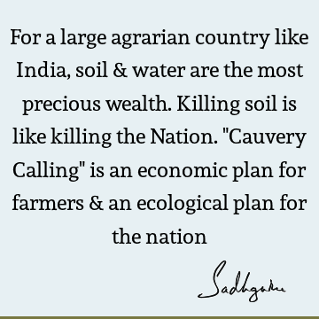 india Quotes : economics, water crisis, cauvery calling Quote
