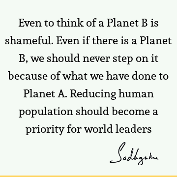 world Quotes : Leadership, being human, planet Quote