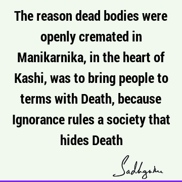 Death Quotes : ignorance Quote