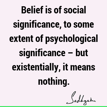existence Quotes : Belief Quote