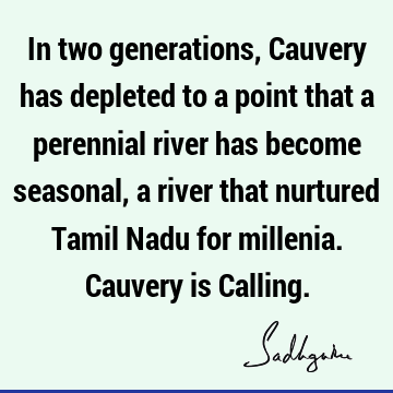 cauvery calling Quotes : water crisis, river Quote