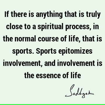 involvement Quotes : Life, spirituality, spiritual process Quote