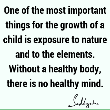 children Quotes : Nature, body-mind Quote