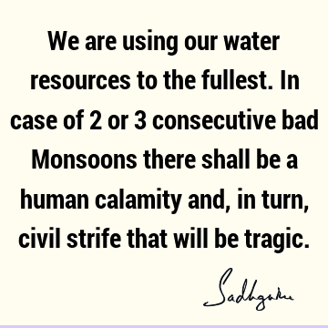 india Quotes : water crisis, cauvery calling Quote
