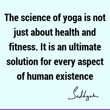 health Quotes : solution, yoga, spiritual science Quote