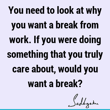 Work Quotes : Philosophy, Truth, Witty Quote