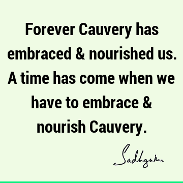 responsibility Quotes : river, cauvery calling Quote