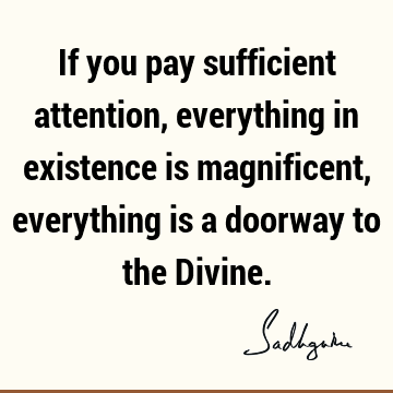 existence Quotes : spirituality, mysticism, attention Quote