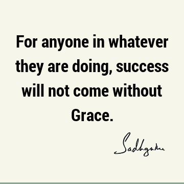 Success Quotes : Short, grace, spirituality Quote
