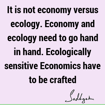 humanity Quotes : Life, economics, ecology Quote