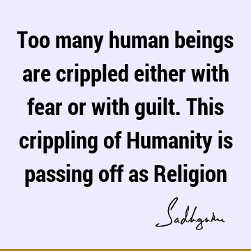 Fear Quotes : Religion, Truth, humanity Quote