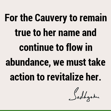 cauvery calling Quotes : water crisis, river Quote