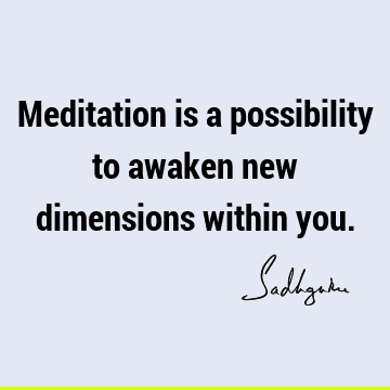 possibility Quotes : Short, One liners, meditation Quote