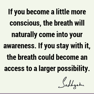 possibility Quotes : awareness, consciousness, spiritual science Quote