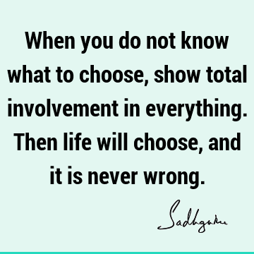 involvement Quotes : Life, choice Quote