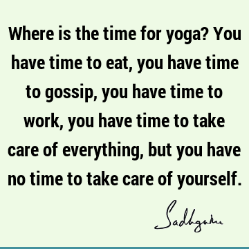 Work Quotes : Time, yoga Quote